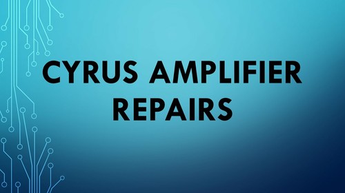 Cyrus amplifier repairs - amplifier,