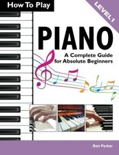 How To Play Piano: A Complete