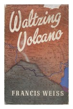 Weiss, Francis Waltzing Volcano, by Francis Weiss 1944 Hardcover