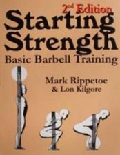 Starting Strength: Basic Barbell Training, 2nd Edition by Mark Rippetoe, Lon Ki