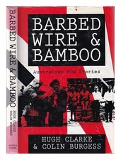 CLARKE, HUGH V. (1919-1996) Barbed wire and bamboo : Australian POWs in Europe