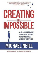 Creating the Impossible: A 90-day Program to Get Your Dreams Out of Your Head...