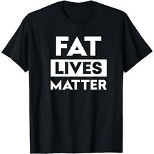 FAT LIVES MATTER NEW T-SHIRT sizes S M L XL XXL colours Black, White