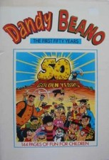 The Dandy and the Beano - The First Fifty Years (The Golden Years, Volume 1) By