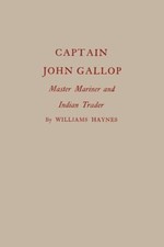 Haynes - Captain John Gallop   Master Mariner and Indian Trader - New  - X555z