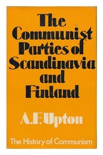 UPTON, ANTHONY F. The Communist Parties of Scandinavia and Finland [By] A. F. Up