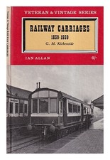 KICHENSIDE, GEOFFREY Railway carriages, 1839-1939 / Geoffrey Kitchenside 1964 Ha