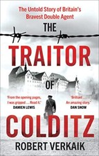The Traitor of Colditz: The Untold Story of Britain's Bravest Do