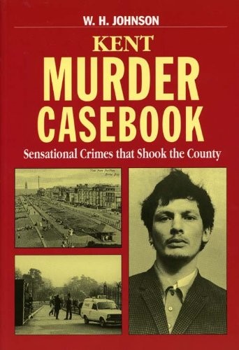 Kent murder casebook - murder,