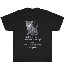 Sarcastic Cat Have I Scratched Anyone Today Black Cats Kitten Lover T-Shirt