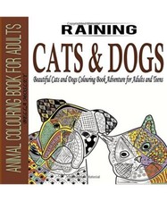 Animal Colouring Book for Adults: Raining Cats and Dogs: Beautiful Cats and Dogs