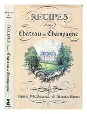 MCDOUALL, ROBIN. BUSH, SHEILA Recettes D'Un Château En Champagne / Par Robin McD