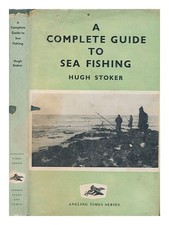 STOKER, HUGH Complete Guide to Sea Fishing ... Tackle drawings by author. Fish d
