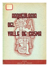 TELLO, JULIO C. (1880-1947) Arqueolog�a del Valle de Casma : culturas: Chav�n, S