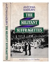 Raeburn, Antonia The militant suffragettes / Antonia Raeburn ; introduction by J