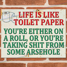 LIFE IS LIKE TOILET PAPER