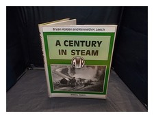 Holden, Bryan A century in steam / Bryan Holden and Kenneth H. Leech 1992 First