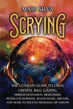 Scrying: The Ultimate Guide to
