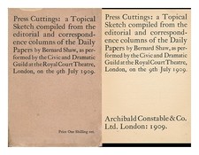 SHAW, BERNARD (1856-1950) Press Cuttings: a Topical Sketch Compiled from the Edi