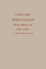 Captain John Gallop: Master Mariner and Indian Trader by Williams Haynes ...