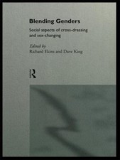 Blending Genders : Social Aspects of Cross-Dressing and Sex Chang