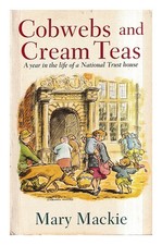 MACKIE, MARY Cobwebs and cream teas : A year in the life of a National Trust hou