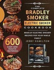 The Complete Bradley Smoker Electric Smoker Cookbook: 600 Easy and...