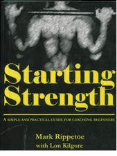 Starting Strength: A Simple and Practical Guide for Coaching Beginners by Ma...