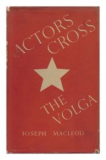 MACLEOD, JOSEPH TODD GORDON (1903-1984) Actors Cross the Volga : a Study of the
