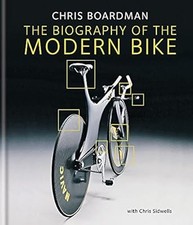 Chris Boardman: The Biography of the Modern Bike: The Ultimate History of Bike D