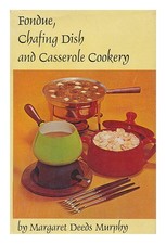 MURPHY, MARGARET DEEDS Fondue, Chafing Dish, and Casserole Cookery. Drawings by