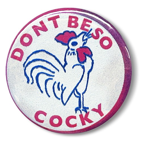 Dont cocky pin badge - pin,