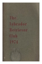 LABRADOR RETRIEVER CLUB The Labrador Retriever Club. Year Book 1974 1974 Paperba
