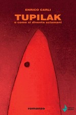 Enrico Carli Tupilak. O come