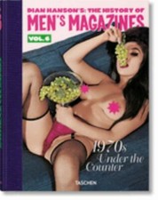 Dian Hanson's: the History of Men's Magazines. Vol. 6: 1970s under the ...