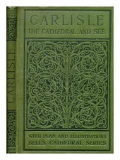ELEY, C. KING The cathedral church of Carlisle: a brief description of its fabri