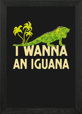 I Wanna An Iguana Reptile