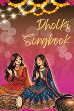 Dholki Songbook: A compilation of traditional South Asian wedding folk songs