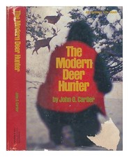 CARTIER, JOHN O. The Modern Deer Hunter / by John O. Cartier ; Illustrated by Ri