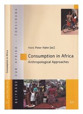 HAHN, HANS PETER Consumption in Africa : anthropological approaches / edited by