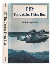 Creed, Roscoe PBY : the Cataline Flying Boat / by Roscoe Creed 1986 Hardcover