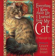 Everything I Know about Life I Learned from My Cat by Ivory, Lesley Anne