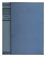 SOULE, George HENRY (1887-1970) Sidney Hillman : Labor statesman / by George Sou