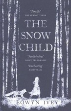 The Snow Child By Eowyn Ivey. 9780755380534
