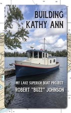 Building Kathy Ann: My Lake Superior Boat Project by Robert Johnson Hardcover Bo