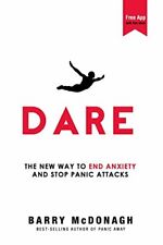 Dare: The New Way to End Anxiety and Stop Panic Attacks By Barry McDonagh