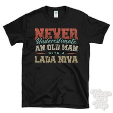 NEVER UNDERESTIMATE AN OLD MAN WITH A LADA NIVA FUNNY T-SHIRT