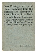 SHAW, BERNARD (1856-1950) Press cuttings : a topical sketch compiled from the ed