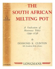 CLINTON, DESMOND KENILWORTH The South African melting pot : a vindication of mis