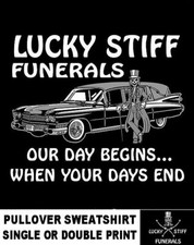 Our Day Begins When Your Days End Lucky Stiff Funeral Hearse Skeleton Sweatshirt